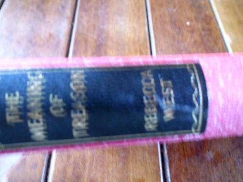 REBECCA WEST - THE MEANING OF TREASON  - WW 2 TRAITORS & ATOMIC ESPIONAGE 1952 FIRST ED HARDBACK