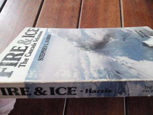 S L. HARRIS - FIRE and ICE -  CASCADE VOLCANOES Mountaineers Pacific Search Press