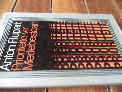 ANTON RUPERT - PRIORITEITE VIR MEDEBESTAAN -  1981 1STE ED.HARDEBAND MET STOFOMSLAG