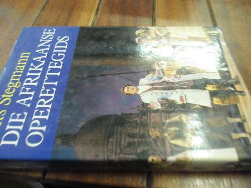 FRITS STEGMANN AFRIKAANSE OPERETTEGIDS - 66 OPERETTES,32 KOMPONISTE,290 LIEDERE/ARIAS 1988 ED STOFOM