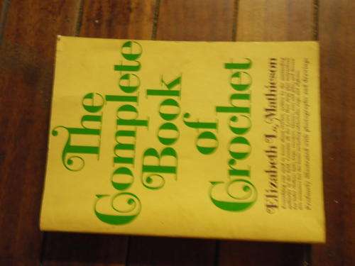 ELIZABETH MATHIESON - THE COMPLETE BOOK OF CROCHET -  1972 ILLUS SOFTBACK