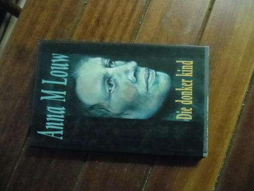 ANNA M LOUW - DIE DONKER KIND - WESKUSVERHAAL - 1996 1STE ED. HUMAN & ROSSOUW HARDE MET STOFOMSLAG