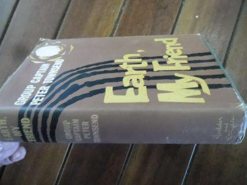 GROUP CAPTAIN PETER TOWNSEND - EARTH MY FRIEND - Hodder & Stoughto 1959  ILLUSTRATED TRAVEL HARDBACK