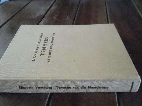 ELIZABETH VERMEULEN - TEMMERS VAN DIE NOORDWESTE - DEEL 1 1833 - 1876  -1957 ed NASIONALE BOEKHANDEL