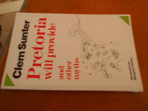 CLEM SUNTER - PRETORIA WILL PROVIDE & OTHER MYTHS-  ILLUS M SUNTER  TAFELBERG SOFTBACK 1993.