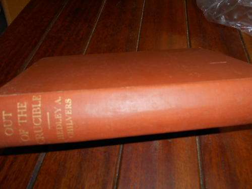 H A CHILVERS - OUT OF THE CRUCIBLE - WM TIMLIN-  WITWATERSRAND GOLDFIELDS CASSELL. 1931 HARDB