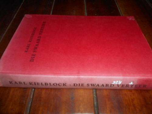 KARL KIELBLOCK - DIE SWAARD VERTEER -   1957 NASIONALE BOEKHANDEL HARDEBAND