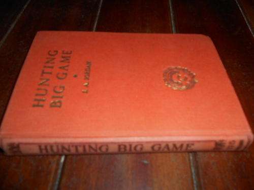 John A. Jordan - Hunting Big Game . Selected by J. R. Crossland (Laurel and Gold Series. Vol 175