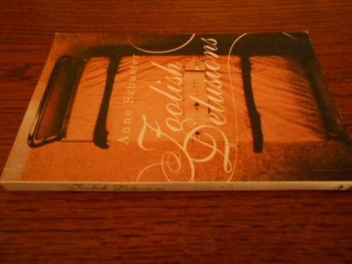 ANNE SCHUSTER - FOOLISH DELUSIONS -  NOVEL BIOGRAPHY  JACANA 2005 SOFTBACK