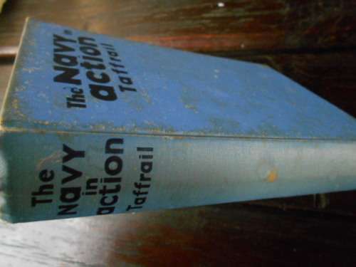 TAFFRAIL - THE NAVY IN ACTION - HODDER and STOUGHTON  1940 ED HARDBACK