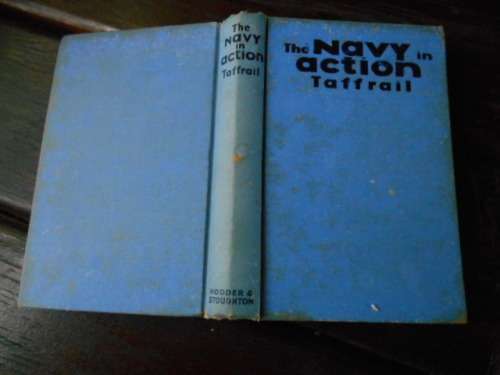 TAFFRAIL - THE NAVY IN ACTION - HODDER and STOUGHTON  1940 ED HARDBACK