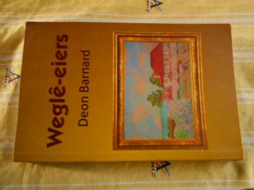 DEON BARNARD - WEGLE-EIERS -  KORT STORIES GROOTWORD EN AFTREEOORD JARE
