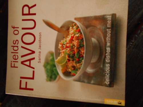 SARINA JACOBSON - FIELDS OF FLAVOUR - DELICIOUS DISHES WITHOUT MEAT