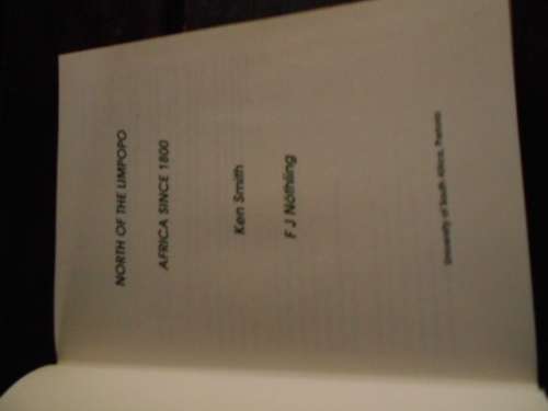 KEN SMITH ,  FJ NOTHLING - NORTH OF THE LIMPOPO - AFRICA SINCE 1800 UNISA FIRST ED.