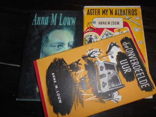 DRIE BOEKE VAN ANNA LOUW -  , `Die onverdeelde uur,, Agter my `n Albatros, Die donker kind
