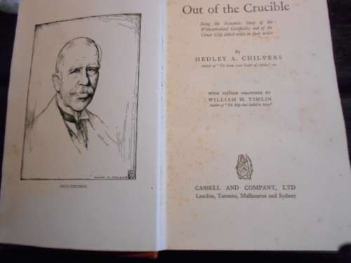 H A CHILVERS - OUT OF THE CRUCIBLE - WM TIMLIN-  WITWATERSRAND GOLDFIELDS CASSELL. 1931 HARDB