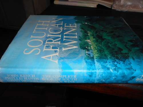 JOHN KENCH - THE COMPLETE BOOK OF SOUTH AFRICAN WINE - STRUIK PUB 1983