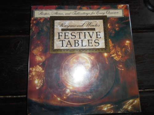 Waites, Raymond. Festive Tables: recipes, menus and tablesettings for every occasion.