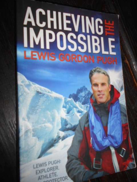 lLEWIS GORDON PUGH - ACHIEVING THE IMPOSSIBLE EXPLORER, POLAR PROTECTOR SOFTBACK