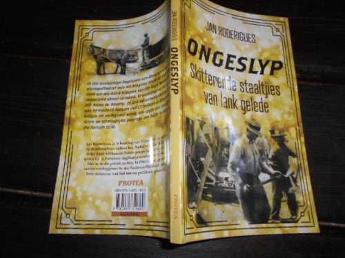 JAN RODERIGUES - ONGESLYP SKITTERENDE STAALTJIES VAN LANK GELEDE - PROTEA BOEKHUIS