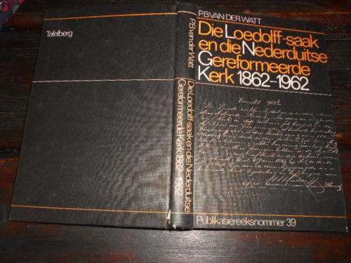 PB VAN DER WATT - DIE LOEDOLFF-SAAK EN NED gEREF KERK 1862-1962 PUB 39