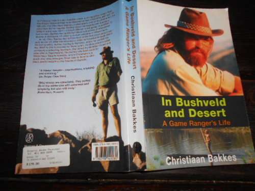 Christiaan Bakkes - In Bushveld and Desert -  a Game Ranger`s Life