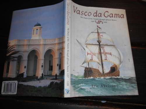 VASCO DA GAMA  BY ERIC AXELSON - TRAVELS AFRICAN WATERS 1497 - 1499