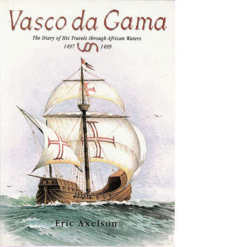 VASCO DA GAMA  BY ERIC AXELSON - TRAVELS AFRICAN WATERS 1497 - 1499