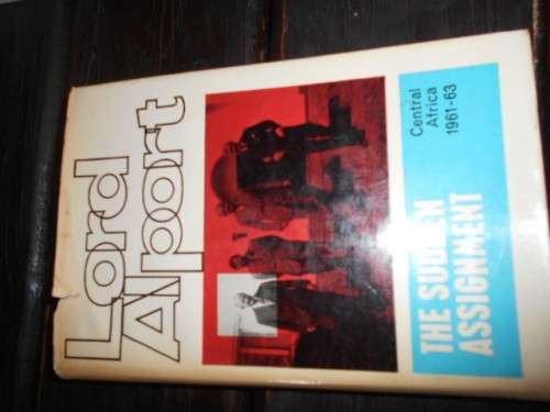 LORD ALPORT - THE SUDDEN ASSIGNMENT -CENTRAL AFRICA 1961-63