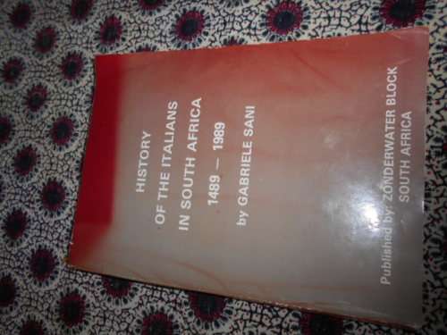 GABRIELE SANI - HISTORY OF THE ITALIANS IN SOUTH AFRICA 1489 - 1989  ZONDERWATER BLOCK