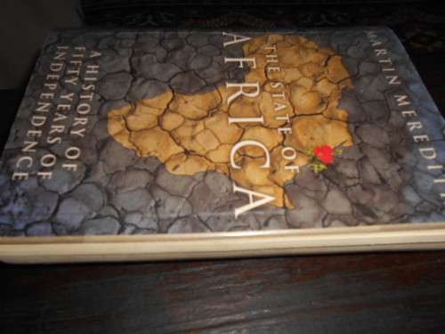 MARTIN MEREDITH - THE STATE OF AFRICA 2005 ED HISTORY 50 YEARS INDEPENDENCE