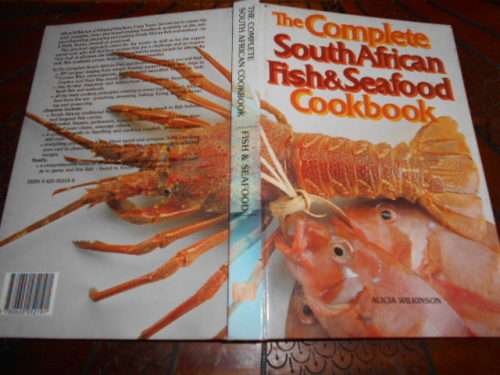 THE COMPLETE SOUTH AFRICAN  FISH and SEAFOOD COOKBOOK BY ALICIA WILKINSON-  CNA 1 HARDBACK