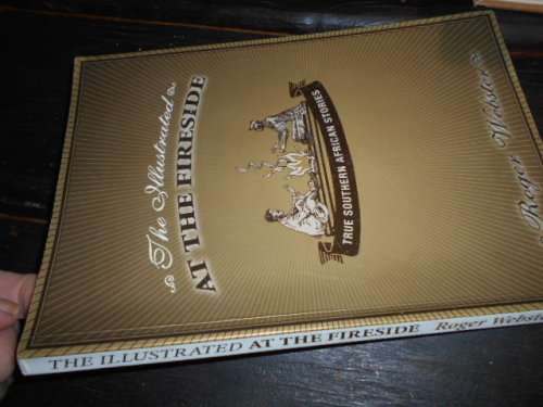ROGER WEBSTER - The Illust At The Fireside: True Southern African Stories rare 1st ed 2003