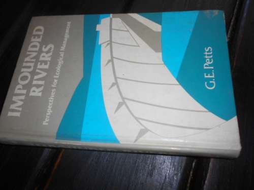 A Review of: Impounded rivers G. E. Petts John Wiley and Sons, Chichester, UK, 1984