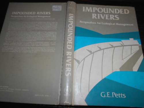 A Review of: Impounded rivers G. E. Petts John Wiley and Sons, Chichester, UK, 1984