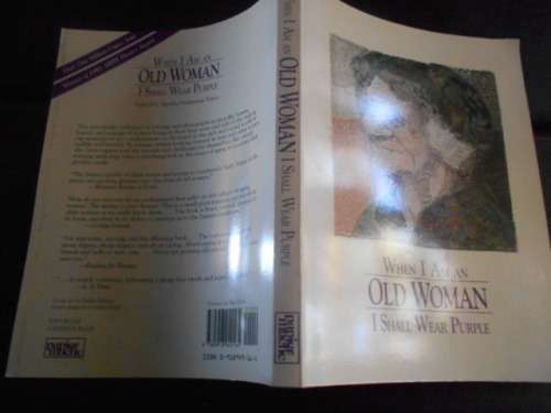 When I am an OLD WOMAN I shall wear Purple - Sandra Haldeman Martz
