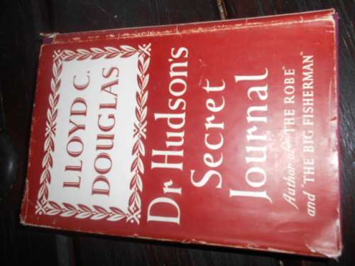 Doctor Hudson`s Secret Journal - Lloyd C Douglas - George Allen