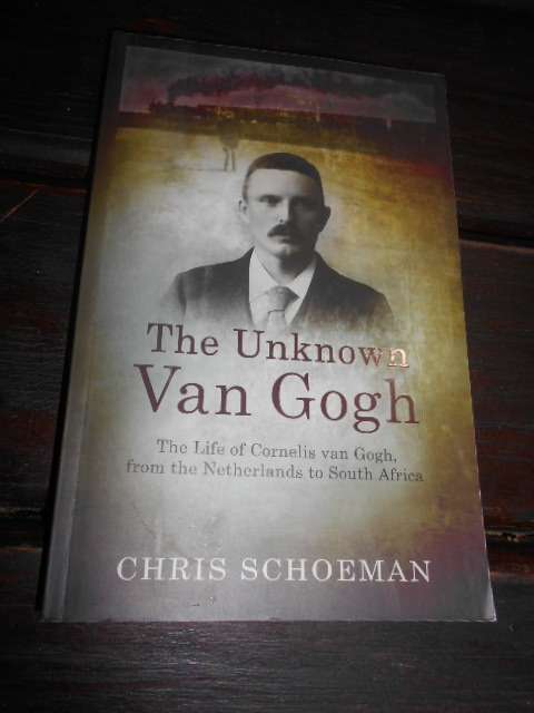 C SCHOEMAN  Unknown Van Gogh - Life of Cornelis Van Gogh - Netherlands to South Africa 2015 1st