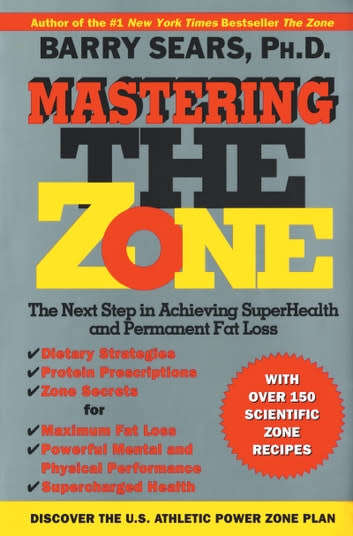 Mastering the Zone The Next Step in Achieving SuperHealth by Barry Sears