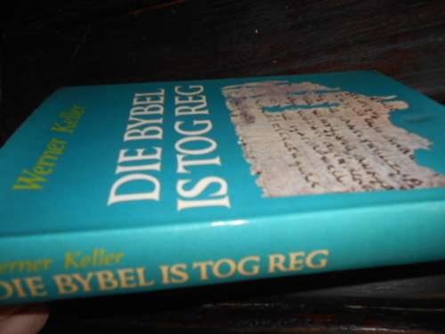 WERNER KELLER - DIE BYBEL IS TOG REG 1982 1ste afr ed GEILLUS HARDEBAND MET STOFOMSLAG