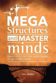 T Murray - Megastructures & Masterminds  33 structures:  Du Toitskloof pass Agulhas lighthouse etc.