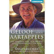 ANGUS BUCHAN - Geloof Soos Aartappels: Die Verhaal van Boer wat Alles Gewaag het