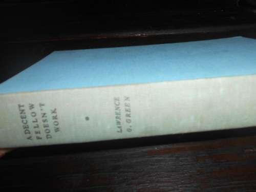 LAWRENCE G GREEN - A DECENT FELLOW DOESN`T WORK  - HOWARD TIMMINS 11963