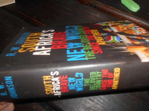 RW JOHNSON - SOUTH AFRICA`S BRAVE NEW WORLD