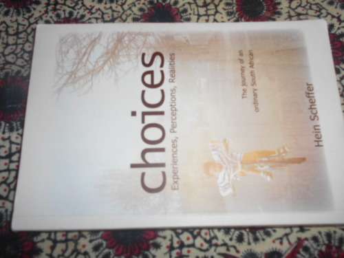 HEIN SCHEFFER - CHOICES - Experiences, perceptions, realities - ordinary S African