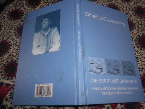 Sheila Cussons -  DIE ASEM WAT EKSTASE IS -  keuse van digter & Amanda Botha