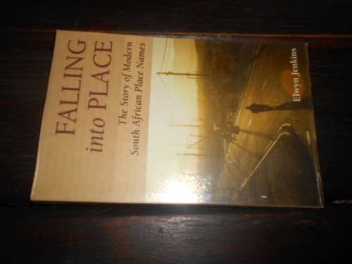 ELWYN JENKINS - FALLING INTO PLACE - Story: of South African place names with index