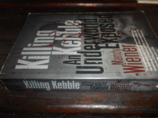 KILLING KEBBLE - AN UNDERWORLD EXPOSED - Mandy Wiener with illus  Macmillan
