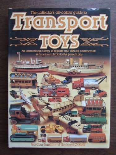 TRANSPORT TOYS -  G Gardiner & R O``Neile - TRANSPORT TOYS collectors toys illus picture hardb