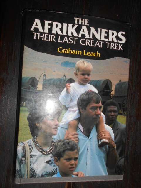 THE AFRIKANERS -  Their last Great Trek by Graham Leach 1989 1st ed SA Ed.